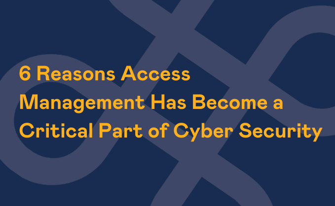 6_Reasons_Access_Management_Has_Become_a_Critical_Part_of _Cyber_Security